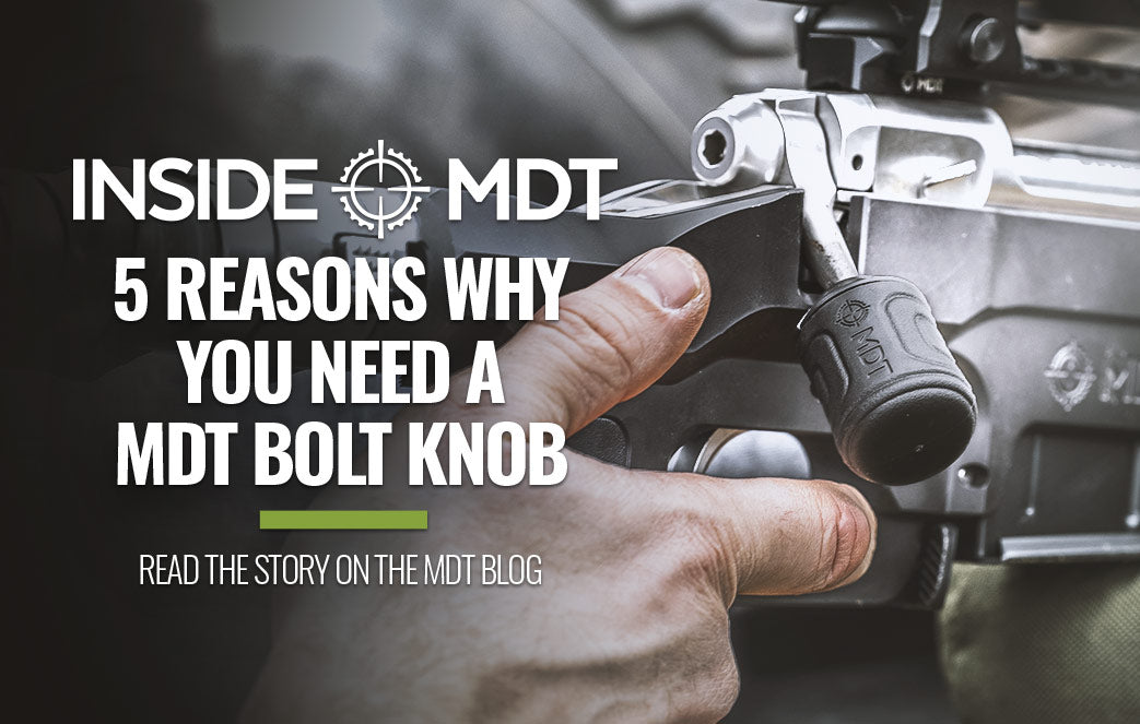 5 REASONS WHY YOU NEED A MDT BOLT KNOB